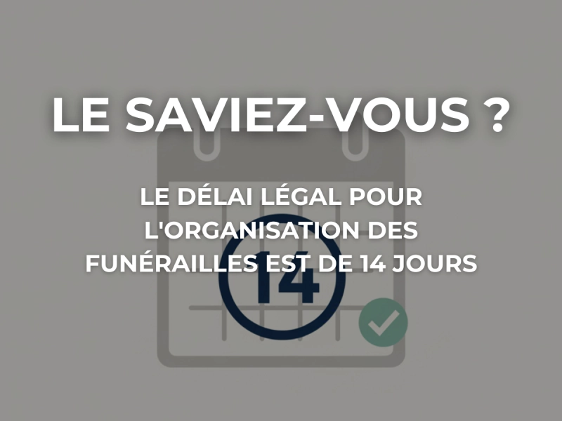Le saviez-vous ? Le délai légal pour l'organisation des obsèques est de 14 jours calendaires