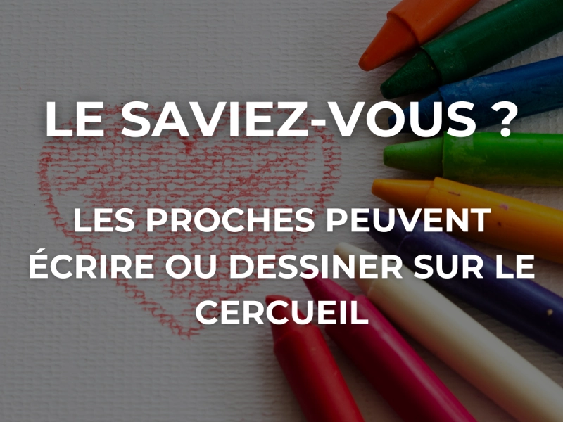 Le saviez-vous ? Les proches peuvent écrire ou dessiner sur le cercueil